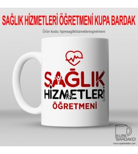 Sağlık Hizmetleri Öğretmeni Kupa Bardak